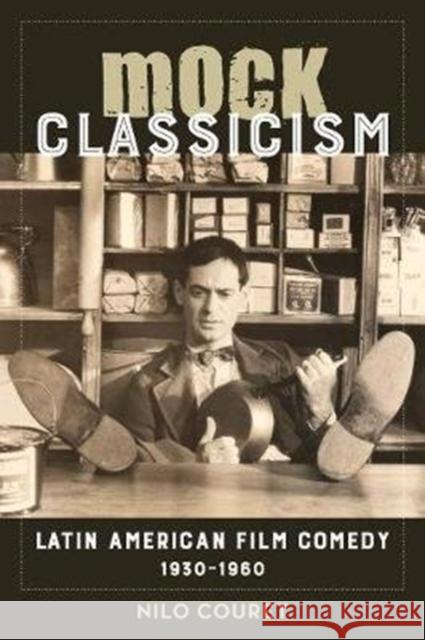 Mock Classicism: Latin American Film Comedy, 1930-1960 Nilo Couret 9780520296855 University of California Press - książka