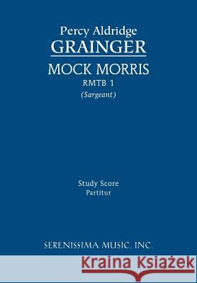Mock Morris, RMTB 1: Study Score Grainger, Percy Aldridge 9781608741380 Serenissima Music - książka