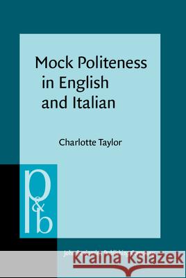 Mock Politeness in English and Italian Charlotte Taylor 9789027256720 John Benjamins Publishing Company - książka