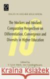 Mockers and Mocked: Comparative Perspectives on Differentation, Convergence and Diversity in Higher Education V. Lynn Meek, L. Geodegebuure, O. Kivinen, R. Rinne 9780080425634 Emerald Publishing Limited