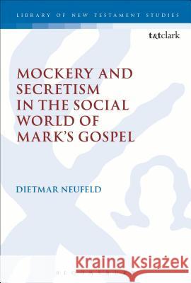 Mockery and Secretism in the Social World of Mark's Gospel Dietmar Neufeld 9780567570444 Bloomsbury Academic - książka