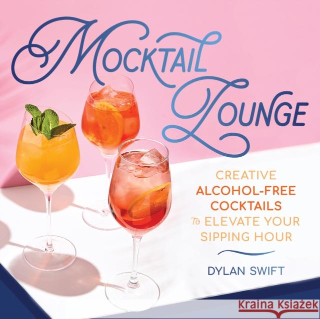 Mocktail Lounge: Creative Alcohol-Free Cocktails to Elevate Your Sipping Hour Dylan Swift 9781250340085 Castle Point Books - książka