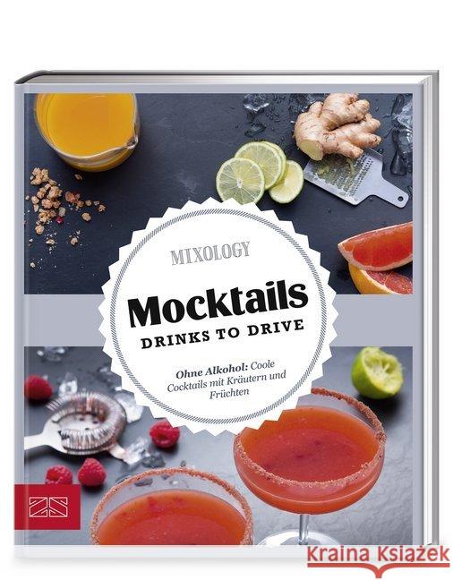 Mocktails. Drinks to drive : Ohne Alkohol: Coole Cocktails mit Kräutern und Früchten Mixology 9783898836579 ZS Verlag - książka