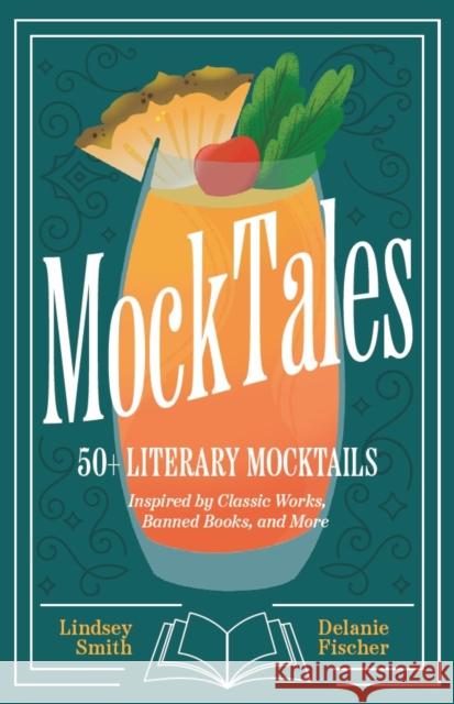 MockTales: 50+ Literary Mocktails Inspired by Classic Works, Banned Books, and More Delanie Fischer 9781684817092 Mango - książka