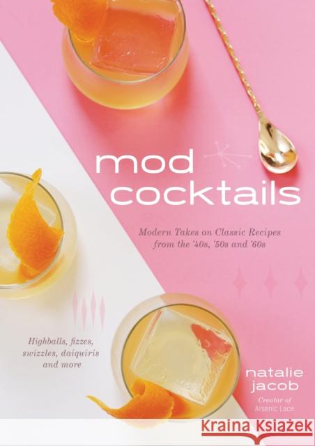 Mod Cocktails: Modern Takes on Classic Recipes from the 40's, 50's and 60's Natalie Jacob 9781624148293 Page Street Publishing Co. - książka