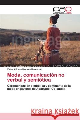 Moda, comunicación no verbal y semiótica Morales Hernández, Víctor Alfonso 9786202157988 Editorial Académica Española - książka