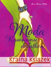 Moda. Rysowanie dodatków Miller Steven Thomas 9788321348599 Arkady - książka