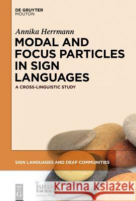 Modal and Focus Particles in Sign Languages: A Cross-Linguistic Study Annika Herrmann 9781614512370 De Gruyter - książka