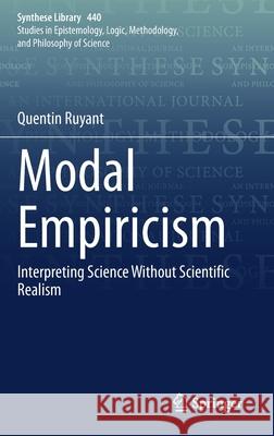 Modal Empiricism: Interpreting Science Without Scientific Realism Quentin Ruyant 9783030723484 Springer - książka