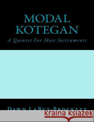 Modal Kotegan: A Quintet For Most Instruments Labuy-Brockett, Dawn 9781495349355 Createspace - książka