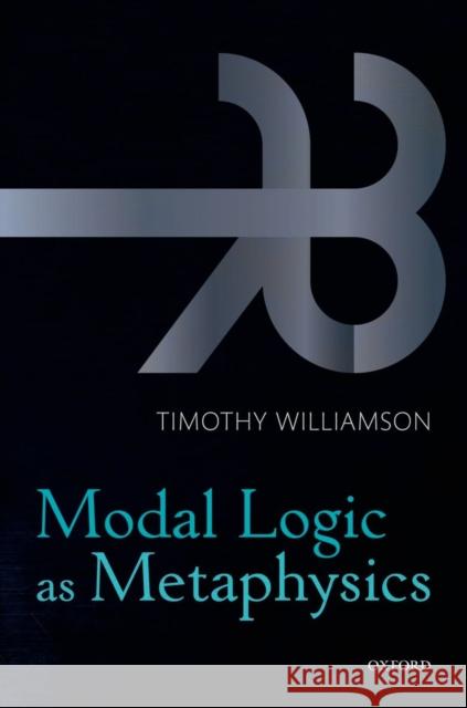 Modal Logic as Metaphysics Timothy Williamson 9780199552078  - książka