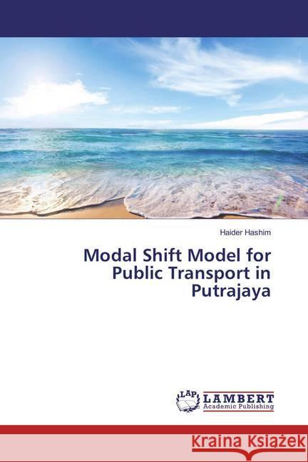 Modal Shift Model for Public Transport in Putrajaya Hashim, Haider 9783659860058 LAP Lambert Academic Publishing - książka