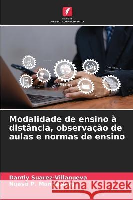 Modalidade de ensino a distancia, observacao de aulas e normas de ensino Dantly Suarez-Villanueva Nueva P Mangaoang  9786206029830 Edicoes Nosso Conhecimento - książka
