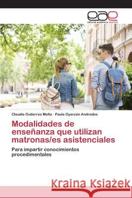 Modalidades de enseñanza que utilizan matronas/es asistenciales Gutierrez Mella Claudia 9783659097591 Editorial Academica Espanola - książka