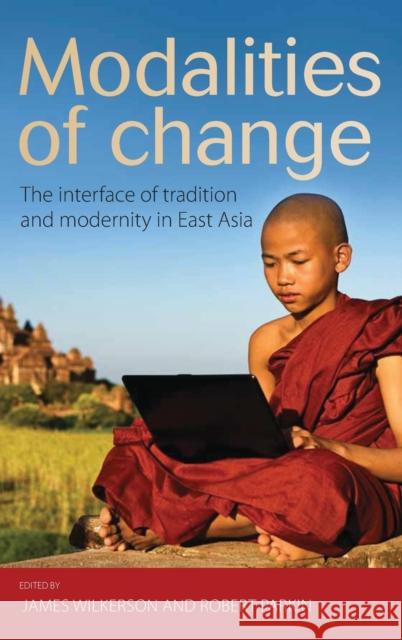 Modalities of Change: The Interface of Tradition and Modernity in East Asia Wilkerson, James 9780857455680  - książka