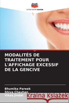 MODALITÉS DE TRAITEMENT POUR L'AFFICHAGE EXCESSIF DE LA GENCIVE Pareek, Bhumika, Chauhan, Shiva, Jindal, Vikas 9786208971199 Editions Notre Savoir - książka