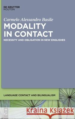 Modality in Contact: Necessity and Obligation in New Englishes Carmelo Alessandro Basile 9783111487144 Walter de Gruyter - książka