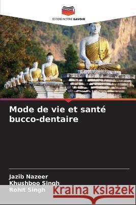 Mode de vie et sant? bucco-dentaire Jazib Nazeer Khushboo Singh Rohit Singh 9786205713709 Editions Notre Savoir - książka