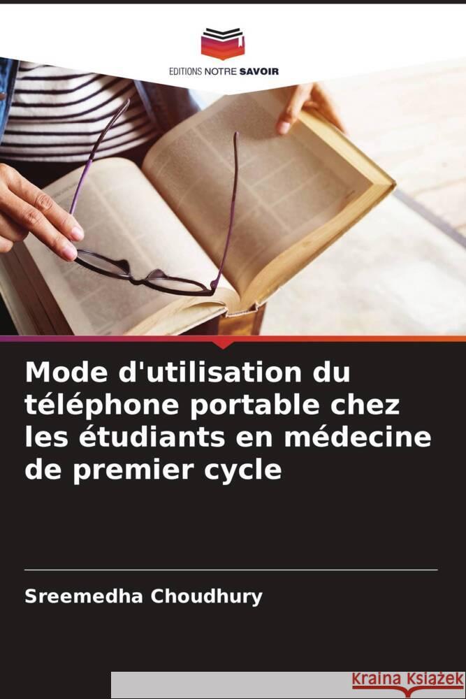 Mode d'utilisation du téléphone portable chez les étudiants en médecine de premier cycle Choudhury, Sreemedha 9786208571962 Editions Notre Savoir - książka