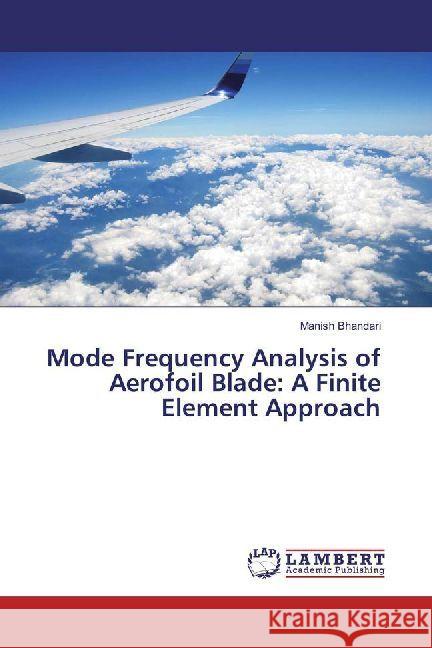 Mode Frequency Analysis of Aerofoil Blade: A Finite Element Approach Bhandari, Manish 9786202068796 LAP Lambert Academic Publishing - książka