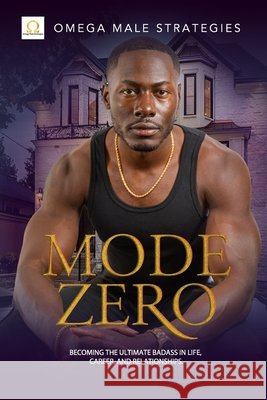 Mode Zero: Becoming the ultimate badass in life, relationships, and career Omega Male Strategies 9781649990495 Omega Male Strategies Inc. - książka