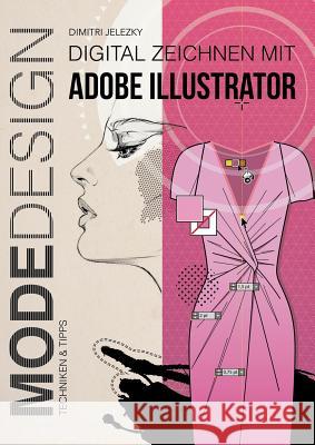 MODEDESIGN - Digital Zeichnen mit Adobe Illustrator Jelezky, Dimitri 9783945549124 Jelezky Publishing Ug - książka