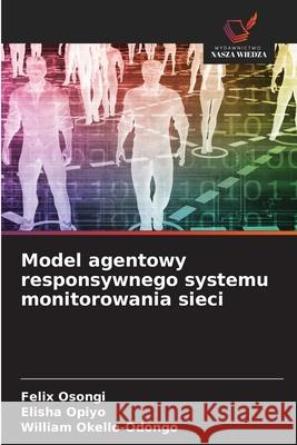 Model agentowy responsywnego systemu monitorowania sieci Osongi, Felix, Opiyo, Elisha, Okello-Odongo, William 9786206815495 Wydawnictwo Nasza Wiedza - książka