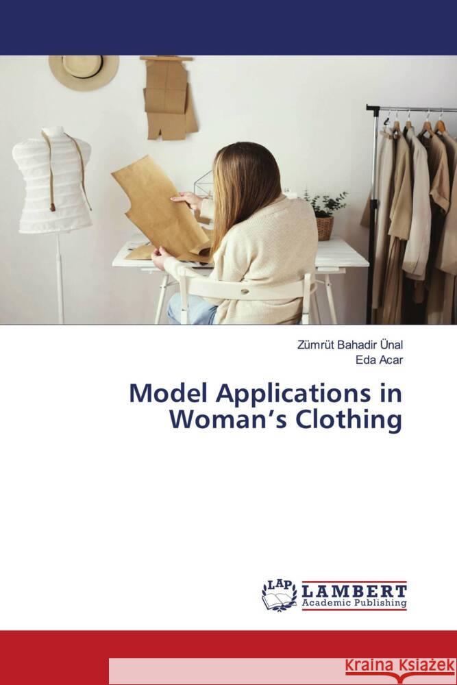 Model Applications in Woman's Clothing Bahadir Ünal, Zümrüt, Acar, Eda 9786204727196 LAP Lambert Academic Publishing - książka
