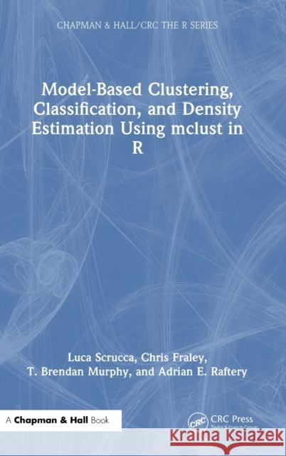 Model-Based Clustering, Classification, and Density Estimation Using McLust in R Scrucca, Luca 9781032234960 CRC Press - książka