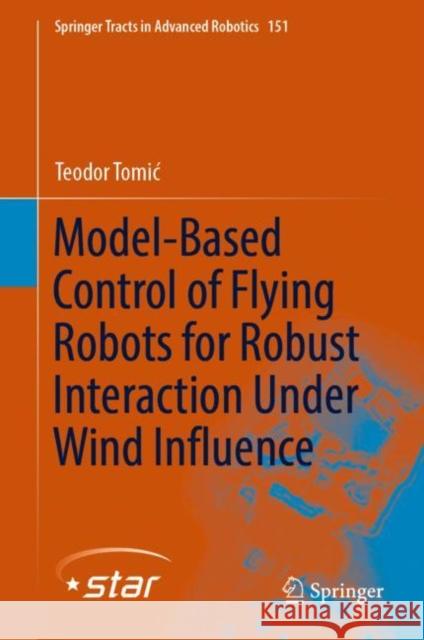 Model-Based Control of Flying Robots for Robust Interaction Under Wind Influence Teodor Tomic 9783031153921 Springer - książka