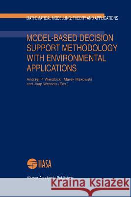 Model-Based Decision Support Methodology with Environmental Applications Andrzej P. Wierzbicki Marek Makowski Jaap Wessels 9789048154647 Not Avail - książka