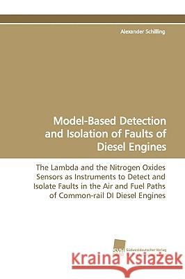 Model-Based Detection and Isolation of Faults of Diesel Engines Alexander Schilling 9783838106878 Sudwestdeutscher Verlag Fur Hochschulschrifte - książka