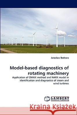 Model-based diagnostics of rotating machinery Jaroslaw Bednarz 9783838371252 LAP Lambert Academic Publishing - książka