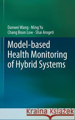 Model-Based Health Monitoring of Hybrid Systems Wang, Danwei 9781461473688 Springer - książka