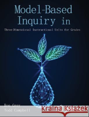 Model-Based Inquiry in Biology: Three-Dimensional Instructional Units for Grades 9-12 Ron Gray Todd Campbell 9781681406732 National Science Teachers Association - książka