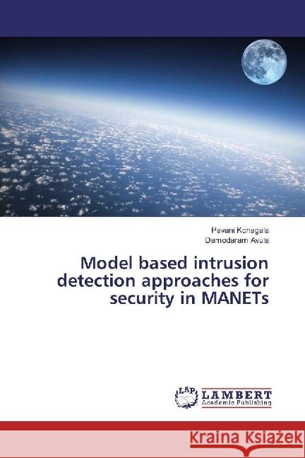 Model based intrusion detection approaches for security in MANETs Konagala, Pavani; Avula, Damodaram 9783330077959 LAP Lambert Academic Publishing - książka