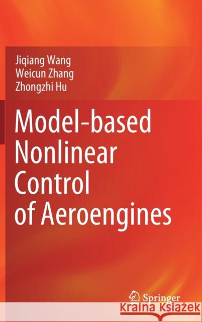 Model-Based Nonlinear Control of Aeroengines Jiqiang Wang Weicun Zhang Zhongzhi Hu 9789811644528 Springer - książka