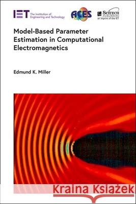 Model-Based Parameter Estimation in Computational Electromagnetics Edmund K. Miller 9781837245376 SciTech Publishing - książka