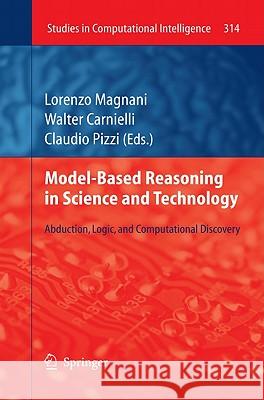 Model-Based Reasoning in Science and Technology: Abduction, Logic, and Computational Discovery Magnani, Lorenzo 9783642152221 Not Avail - książka