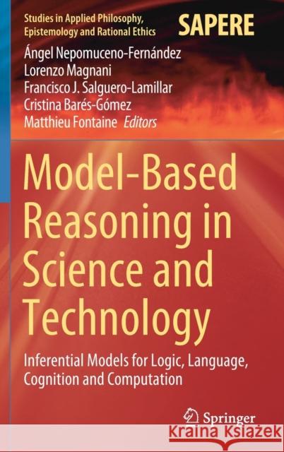 Model-Based Reasoning in Science and Technology: Inferential Models for Logic, Language, Cognition and Computation Nepomuceno-Fernández, Ángel 9783030327217 Springer - książka