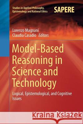 Model-Based Reasoning in Science and Technology: Logical, Epistemological, and Cognitive Issues Magnani, Lorenzo 9783319817842 Springer - książka