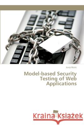 Model-based Security Testing of Web Applications Bozic, Josip 9783838152509 Südwestdeutscher Verlag für Hochschulschrifte - książka