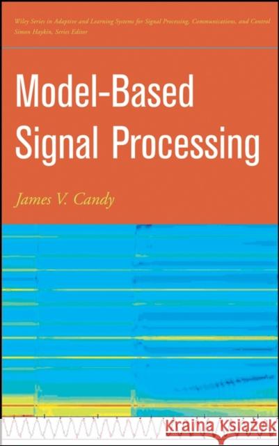 Model-Based Signal Processing James V. Candy 9780471236320 IEEE Computer Society Press - książka