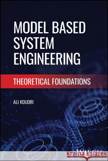 Model Based System Engineering: Theoretical Foundations Ali (University of Lille, France) Koudri 9781394345076 Wiley - książka