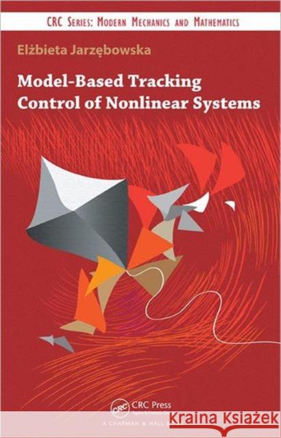 Model-Based Tracking Control of Nonlinear Systems Elzbieta Jarzebowska 9781439819814 CRC Press - książka