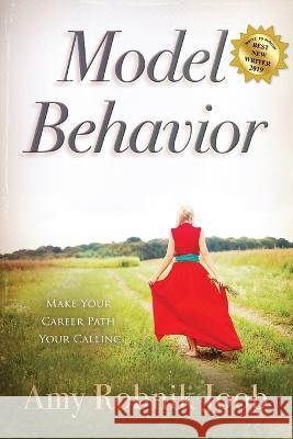 Model Behavior: Make Your Career Path Your Calling Amy Robnik Joob   9781737063827 Amy Joob - książka