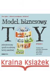 Model Biznesowy Ty. wyd. II Timothy Clark, Alexander Osterwalder, Yves Pigneu 9788328909885 OnePress / Helion - książka