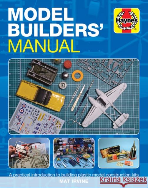 Model Builders' Manual: A practical introduction to building plastic model construction kits Mat Irvine 9781785215551 Haynes Publishing Group - książka