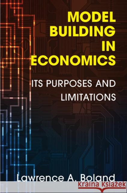 Model Building in Economics: Its Purposes and Limitations Boland, Lawrence A. 9781107673472 CAMBRIDGE UNIVERSITY PRESS - książka