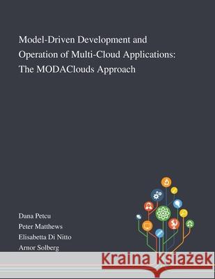 Model-Driven Development and Operation of Multi-Cloud Applications: The MODAClouds Approach Dana Petcu                               Peter Matthews                           Elisabetta Di Nitto 9781013267925 Saint Philip Street Press - książka